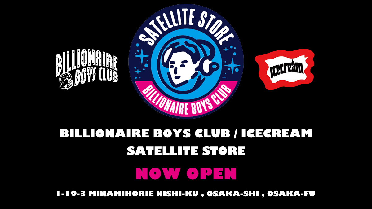 BILLIONAIRE BOYS CLUB / ICECREAM SATELLITE STORE OSAKA